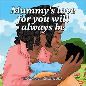 Mummy's Love For You Will Always Be